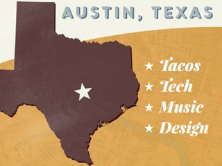 AUSTIN, TEXAS
★ Tacos
★ Tech
★ Music
★ Design
 