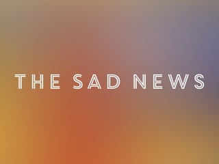 The Sad News
 