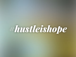 #hustleishope
 