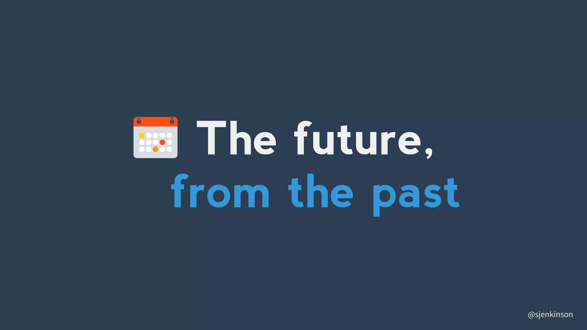 @sjenkinson
The future,
from the past
 