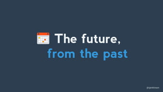 @sjenkinson
The future,
from the past
 