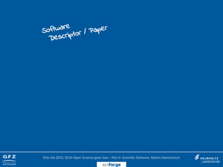 Software
Descriptor / Paper
EGU GA 2015, SC24 Open Science goes Geo – Part II: Scientific Software, Martin Hammitzsch
sciforge
 