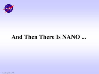 Future Strategic Issues, 7/01
And Then There Is NANO ...
 