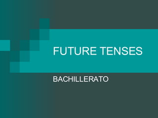 FUTURE TENSES BACHILLERATO 