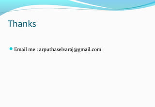 Thanks
Email me : arputhaselvaraj@gmail.com
 