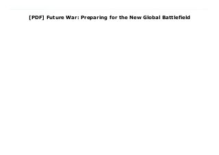 [PDF] Future War: Preparing for the New Global Battlefield
About Books Future War: Preparing for the New Global Battlefield Link Download News : https://brondoliprestrdxs.blogspot.com/?book=1101947608 An urgent, prescient, and expert look at how future technology will change virtually every aspect of war as we know it and how we can respond to the serious national security challenges ahead.Future war is almost here: battles fought in cyberspace; biologically enhanced soldiers; autonomous systems that can process information and strike violently before a human being can blink. A leading expert on the place of technology in war and intelligence, Robert H. Latiff, now teaching at the University of Notre Dame, has spent a career in the military researching and developing new combat technologies, observing the cost of our unquestioning embrace of innovation. At its best, advanced technology acts faster than ever to save the lives of soldiers; at its worst, the deployment of insufficiently considered new technology can have devastating unintended or long-term consequences. The question of whether we can is followed, all too infrequently, by the question of whether we should. In Future War, Latiff maps out the changing ways of war and the weapons technologies we will use to fight them, seeking to describe the ramifications of those changes and what it will mean in the future to be a soldier. He also recognizes that the fortunes of a nation are inextricably linked with its national defense, and how its citizens understand the importance of when, how, and according to what rules we fight. What will war mean to the average American? Are our leaders sufficiently sensitized to the implications of the new ways of fighting? How are the attitudes of individuals and civilian institutions shaped by the wars we fight and the means we use to fight them? And, of key importance: How will soldiers themselves think about war and their roles within it? The evolving, complex world of conflict and technology demands that we pay more attention to the issues that will
confront us, before it is too late to control them. Decrying what he describes as a "broken" relationship between the military and the public it serves, Latiff issues a bold wake-up call to military planners and weapons technologists, decision makers, and the nation as a whole as we prepare for a very different future. Creator : Robert H. Latiff Best Sellers Rank : #5 Paid in Kindle Store
 