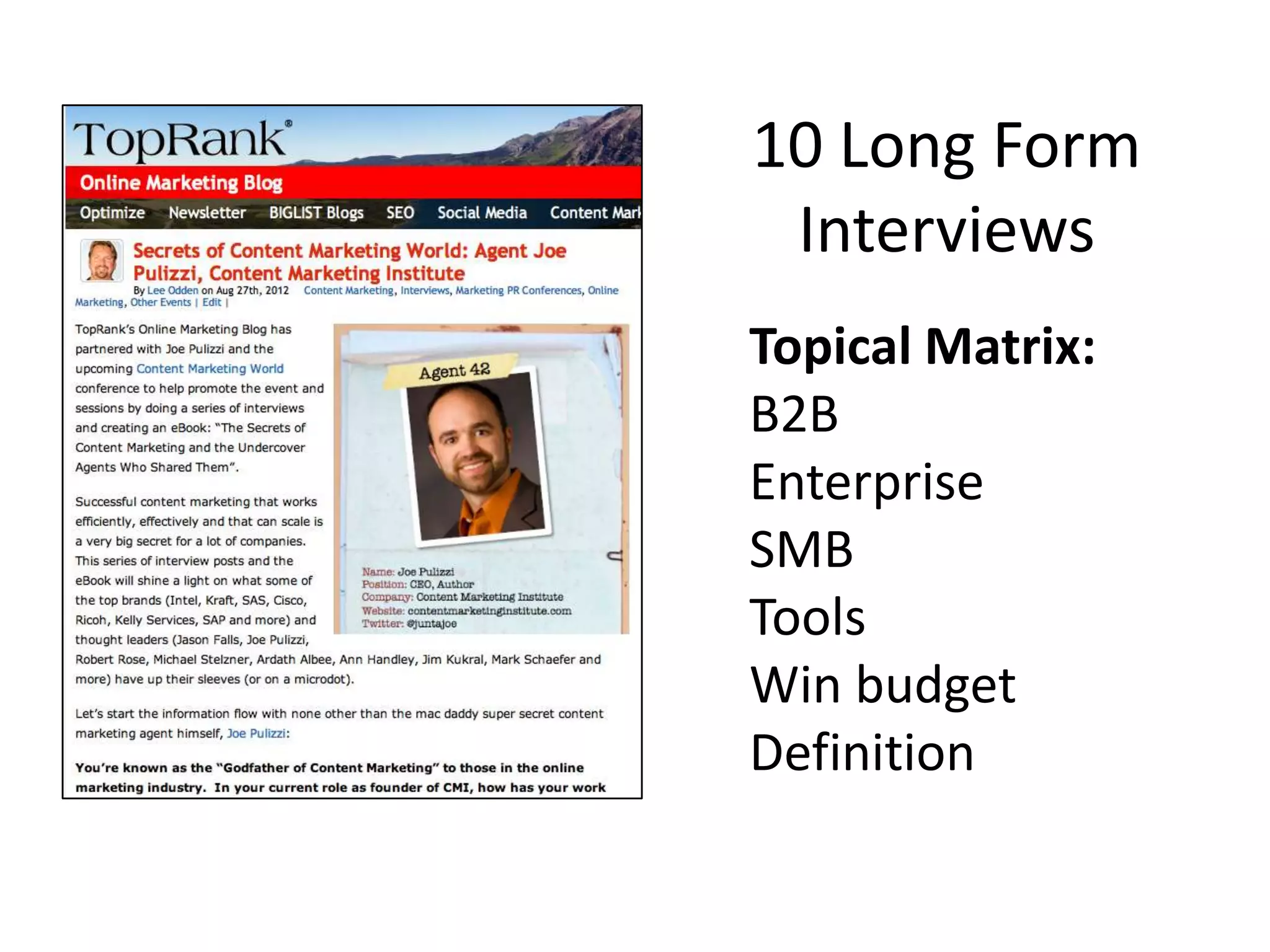 10 Long Form
 Interviews
Topical Matrix:
B2B
Enterprise
SMB
Tools
Win budget
Definition
 