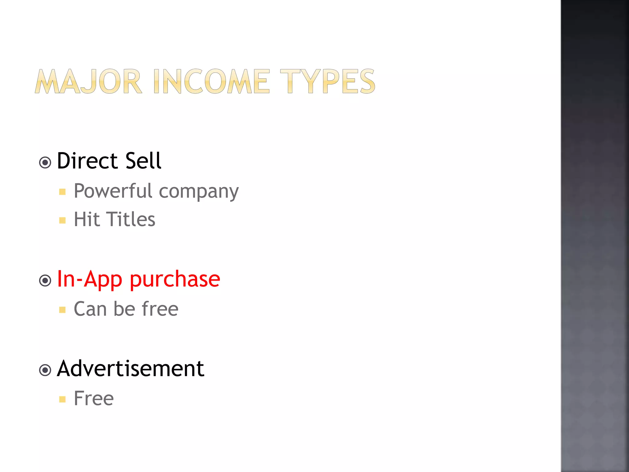  Direct Sell 
 Powerful company 
 Hit Titles 
 In-App purchase 
 Can be free 
 Advertisement 
 Free 
 