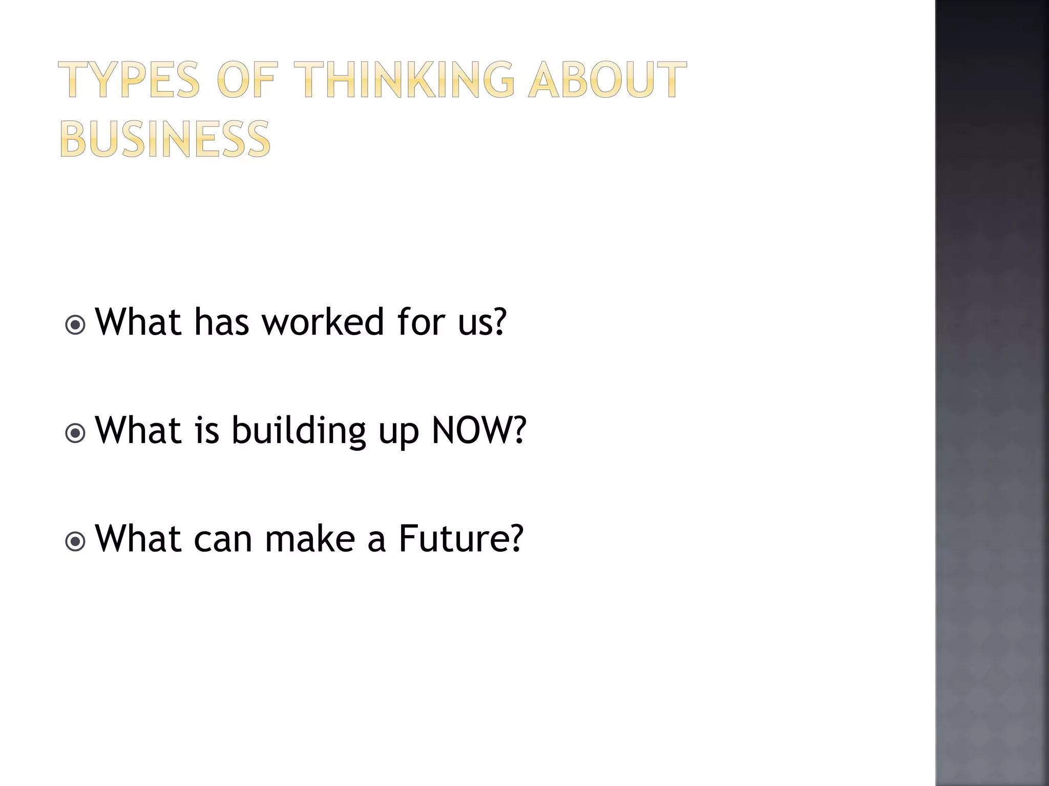  What has worked for us? 
 What is building up NOW? 
 What can make a Future? 
 