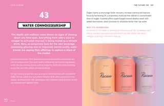 Recess
THE FUTURE 100FOOD & DRINK 105
The health and wellness craze shows no signs of slowing
down any time soon. Everything from celery juice to
vinegar to activated charcoal is being touted as a miracle
drink. Now, as consumers look for the next beverage
promising glowing skin or improved mental acuity, water
brands are upping their offerings to capture a share of
the market.
Launched in October 2018, Szent incorporates the benefits of essential oils
into its bottled water. The water itself is unflavored, but a small ring located
under the cap releases scents such as tangerine, which has mood-boosting
properties, and mint, which can improve focus.
For anti-anxiety properties, pick up a can of seltzer infused with cannabidiol
(CBD). Recess, which also launched in October 2018, offers seltzers in three
flavors, all infused with CBD, adaptogens and l-theanine which promise to help
you destress and regulate mood.
WATER CONNOISSEURSHIP
43
Oxigen claims to encourage faster recovery, increase stamina and improve
focus by harnessing O4, a proprietary molecule that delivers a concentrated
dose of oxygen. Essentia offers supercharged ionized alkaline water with
added electrolytes, which promises to rehydrate better than tap water.
WHY IT’S INTERESTING:
It’s no secret that water is essential to human survival. But as wellness and
beauty-minded consumers demand more from their drinks, the water
category is getting a rebrand to keep up.
 