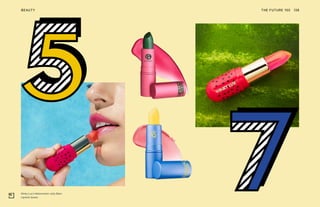 Winky Lux’s Watermelon Jelly Balm
Lipstick Queen
THE FUTURE 100BEAUTY 138
 