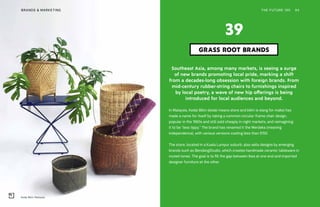 Kedai Bikin, Malaysia
THE FUTURE 100BRANDS & MARKETING 94
Southeast Asia, among many markets, is seeing a surge
of new brands promoting local pride, marking a shift
from a decades-long obsession with foreign brands. From
mid-century rubber-string chairs to furnishings inspired
by local poetry, a wave of new hip offerings is being
introduced for local audiences and beyond.
In Malaysia, Kedai Bikin (kedai means store and bikin is slang for make) has
made a name for itself by taking a common circular-frame chair design,
popular in the 1960s and still sold cheaply in night markets, and reimagining
it to be “less tippy.” The brand has renamed it the Merdeka (meaning
independence), with various versions costing less than $150.
The store, located in a Kuala Lumpur suburb, also sells designs by emerging
brands such as BendangStudio, which creates handmade ceramic tableware in
muted tones. The goal is to fill the gap between Ikea at one end and imported
designer furniture at the other.
GRASS ROOT BRANDS
39
 