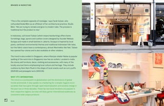 Naiise
BRANDS & MARKETING
“This is the complete opposite of nostalgia,” says Farah Azizan, who
cofounded Kedai Bikin as an offshoot of her architectural practice, Studio
Bikin. “We are trying to remake and give it a modern take. The process is
traditional but the product is new.”
In Indonesia, cult brand Tulisan (which means handwriting) offers home
furnishings, bags, aprons and cushion covers designed by founder Melissa
Sunjaya and made in small batches in Jakarta. Sunjaya is inspired by local
poets, rainforest environmental themes and traditional Indonesian folk tales,
but the fabric colors have a contemporary, almost Marimekko-like feel. Tulisan
has opened four stores and is also available at other retailers.
The trend is also evident in Singapore, where lifestyle retailer Naiise (a popular
spelling of the word nice in Singapore) now has six outlets. Located in malls,
the stores sell furniture, decor, clothing and accessories, with many of the
locally sourced items emphasizing local culture and heritage. They include
cushions by Nom Nom Plush in the shape of local snacks such as curry puffs
(S$29.90) and pineapple tarts (S$32.90).
WHY IT’S INTERESTING:
The trend is a counterpoint to globalization and the dominance of global
trends and brands. It also speaks to a hankering for a simpler, bygone era in
societies that have gone through rapid industrialization and societal change in
the past two or three decades. These hip new local iterations are popular in
their respective regions, but also will likely garner international audiences as
consumers seek unique products.
 