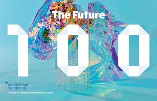 The Future
a report by wunderman thompson intelligence
 