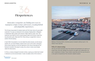 Vilnius airport
BRANDS & MARKETING THE FUTURE 100 83
Flexperiences
Innovative companies are finding new ways to
repurpose empty venues and assets, creating hybrid
and adaptable experiences.
Thai Airways repurposed its airplane seats and first-class menus for grounded
customers. At a pop-up restaurant at its company headquarters in Bangkok
in September 2020, guests were served in-flight meals by cabin crew. The
restaurant was kitted out with unused airplane seats and furniture made from
recycled plane parts. (See trend #44, Plane dining, on page 98 for more on
aviation-themed eating.)
In April 2020, the pandemic not only halted the airline industry, but the leisure
industry too, as movie theaters closed across much of the world. Lithuania’s
Vilnius airport teamed up with the organizers of the Vilnius International Film
Festival to transform the airport runway into a drive-in-style movie theater
called the Aerocinema.
In China, a cinema changed its function entirely, opening as a fresh food market
in attempt to survive economically. A video circulated online of the cinema in
Beijing’s Chaoyang district, showing queues of people waiting to get in, the
Global Times reported.
Why it’s interesting
Not only do these examples show how brands and businesses can spark joy in
tough times, they also highlight the powerful role agility and collaboration can
play in adjusting to change. These creative responses point the way forward to
a new genre of experiences that champion adaptive spaces.
 