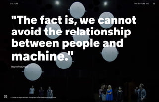 Post Womens-Interest Media
Post Wo
04
"The fact is, we cannot
avoid the relationship
between people and
machine."
Wayne McGregor
THE FUTURE 100CULTURE 23
+/- Human by Wayne McGregor. Photography by Ravi Deepres and Alicia Clarke
 