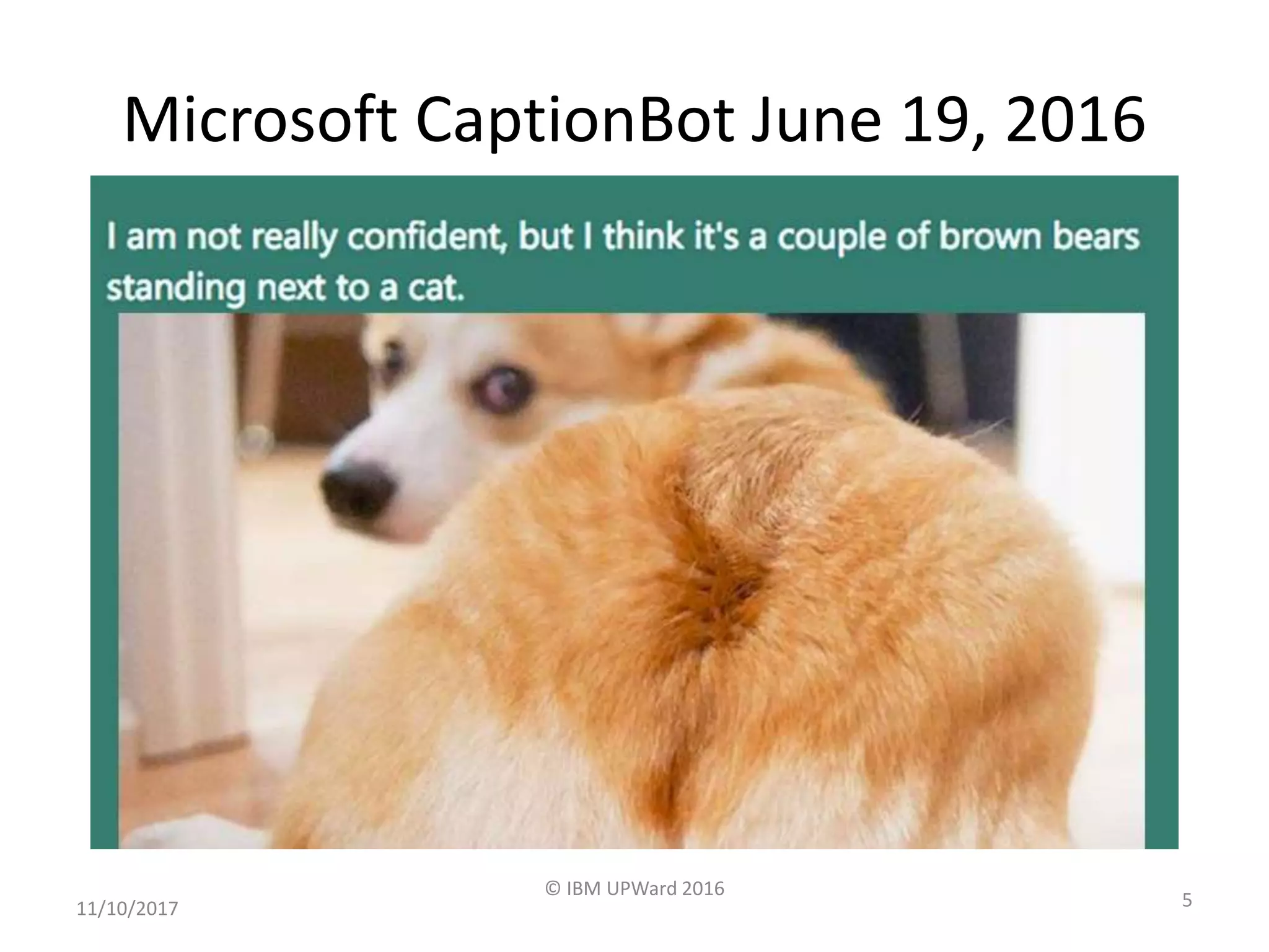 Microsoft CaptionBot June 19, 2016
11/10/2017
© IBM UPWard 2016
5
 