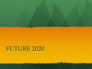 FUTURE 2020 
 