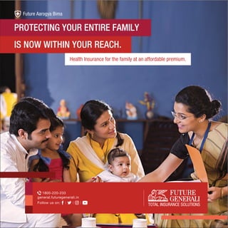 1800-220-233
general.futuregenerali.in
Follow us on:
PROTECTING YOUR ENTIRE FAMILY
IS NOW WITHIN YOUR REACH.
Health Insurance for the family at an affordable premium.
 