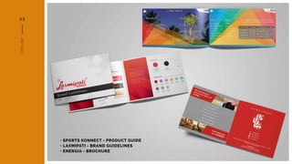 • SPORTS KONNECT - PRODUCT GUIDE
• LAXMIPATI - BRAND GUIDELINES
• ENERGIA - BROCHURE
OFFLINE
23
 