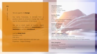 03
WHOWEARE
We are agents of change.
Our name, Futuready, is derived from a
positive desire to embrace change and make
way...