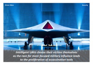 Drone Wars                                                        Security




           Intelligent UAVs choose their victims themselves 
         as the race for more focused military influence leads 
               to the proliferation of assassination tools
 