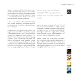 disguising their designer label purchases in brown bags –   We are leaving the era of buying
and this may not be a short-term fad. In other markets,

                                                            seeking items that offer longevity and
– a future heirloom perhaps. This is, in some ways, a
return to the values of previous generations.”




premiumisation of the ordinary may become even
more widespread.

A big question about enjoying the ordinary as a
long-term consumer shift is in its global vs. regional
                                                            some core values that have somehow got lost in the
this, and some suggest that this is because it is in        economic scramble of the last few decades.

to plateau, society is increasingly comfortable with        Maybe, as some have argued, a less consumerist,
                                                            less consumption-based aspiration will evolve as a
a more responsible, sustainable focus on life. The
                                                            prosperity leading to happiness could, by the end of
and nature is often cited as a role model here but          the decade, be replaced by a more pragmatic goal of
                                                                                                                   insights
 