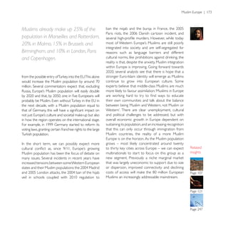 Muslims already make up 25% of the
population in Marseilles and Rotterdam,
20% in Malmo, 15% in Brussels and
                                                              integrated into society and are self-segregated for
Birmingham, and 10% in London, Paris                          reasons such as language barriers and different
and Copenhagen.
                                                              reality is that, despite the anxiety, Muslim integration




                                                              experts believe that middle-class Muslims are much




the next decade, with a Muslim population equal to            between being Muslim and Western, not Muslim or

                                                              and political challenges to be addressed, but with
in how the region operates on the international stage.
                                                              sustaining its population, and an increasing recognition
voting laws, granting certain franchise rights to the large   that this can only occur through immigration from
                                                              Muslim countries, the reality of a more Muslim




Muslim population has been the focus of debate on             multinationals to start to focus on this group as a        insights

                                                              that was largely uneconomic to support due to size
                                                              or dispersion, improved connectivity and declining

                                                              Muslims an increasingly addressable mainstream.
 