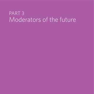 PART 3
Moderators of the future
 