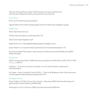 Local currency
                 http://brixtonpound.org/what/

                           http://mmublog.org/africa-east/mtn-mobile-money-spotlight-on-uganda/

Mobile money
Wizzit: http://www.wizzit.co.za/




                 http://site.globe.com.ph/

                        http://digitaldebateblogs.typepad.com/digital_money/




Mobile_Money.pdf




                                                                                                http://www.


Third global currency
                                                                               http://www.bloomberg.com/


Niall Ferguson, The End of Chimerica
 