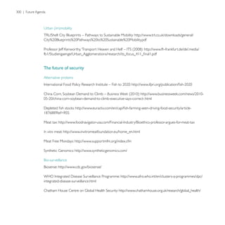 The future of security

Alternative proteins



                                           Business Week




Meat tax:

In vitro meat: http://www.invitromeatfoundation.eu/home_en.html

Meat Free Mondays: http://www.supportmfm.org/index.cfm

                       http://www.syntheticgenomics.com/



            http://www.cdc.gov/biosense/

                                                   http://www.afro.who.int/en/clusters-a-programmes/dpc/
integrated-disease-surveillance.html
 