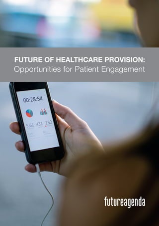 1
FUTURE OF HEALTHCARE PROVISION:
Opportunities for Patient Engagement
 