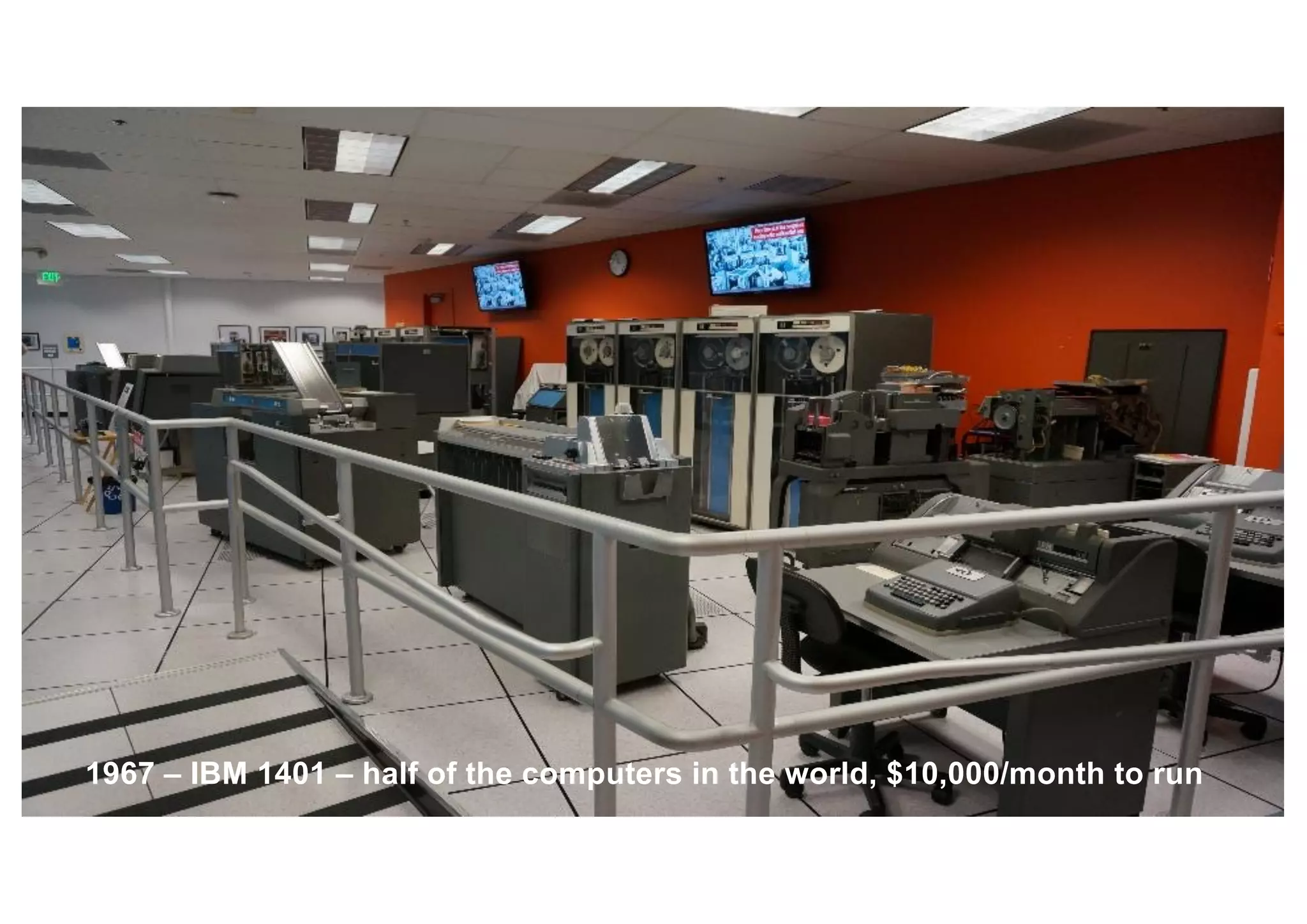1967 – IBM 1401 – half of the computers in the world, $10,000/month to run
 