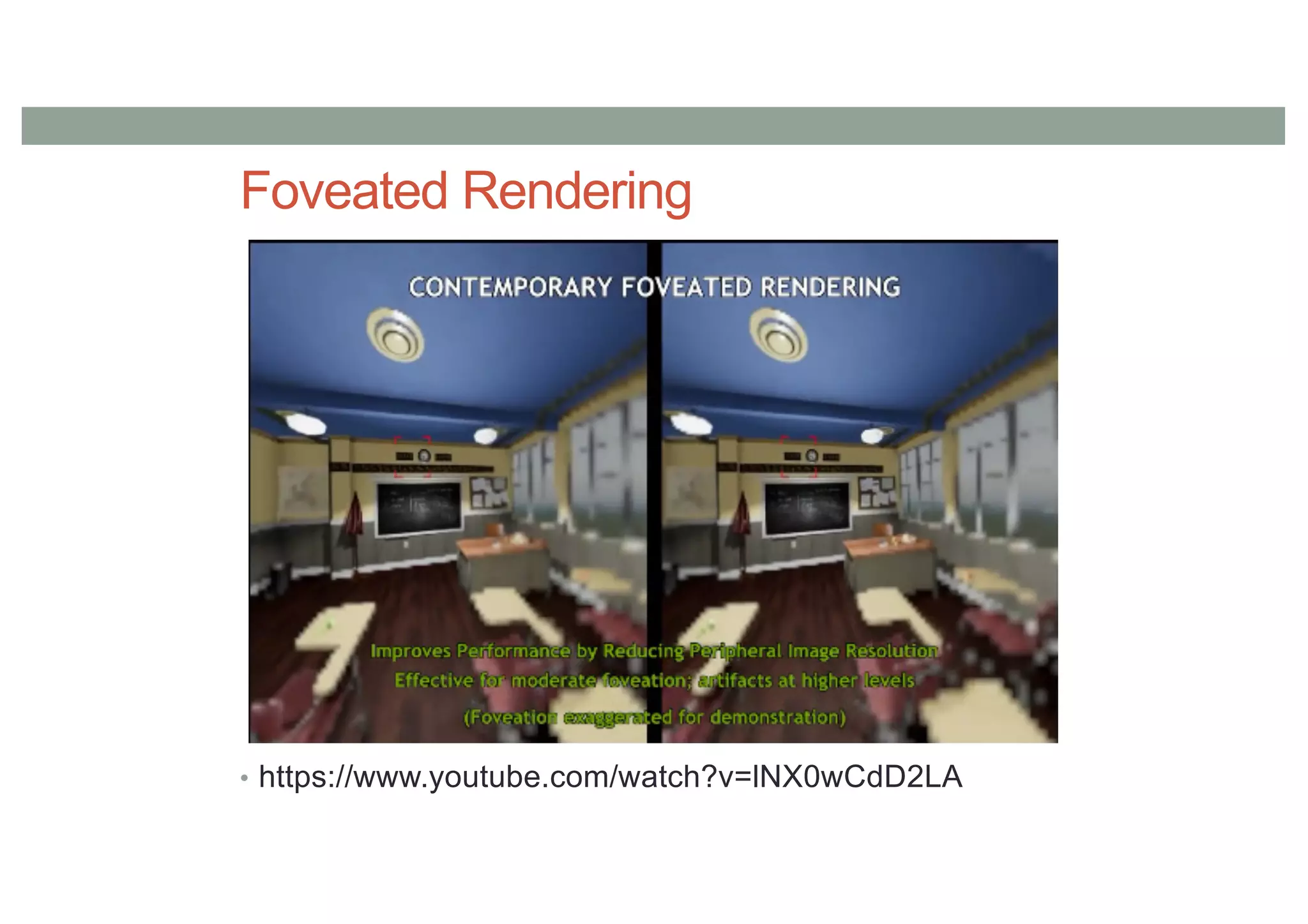 Foveated Rendering
• https://www.youtube.com/watch?v=lNX0wCdD2LA
 