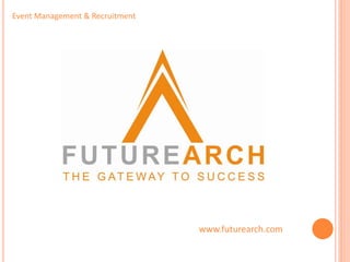 Event Management & Recruitment




                                 www.futurearch.com
 