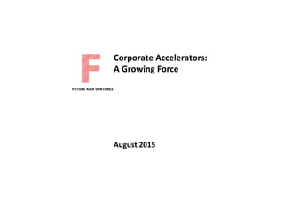 Page 1Copyright 2015
Corporate Accelerators:
A Growing
Force
August 2015
 