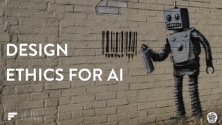 DESIGN
ETHICS FOR AI
 