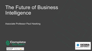The Future of Business
Intelligence
Associate Professor Paul Hawking
 