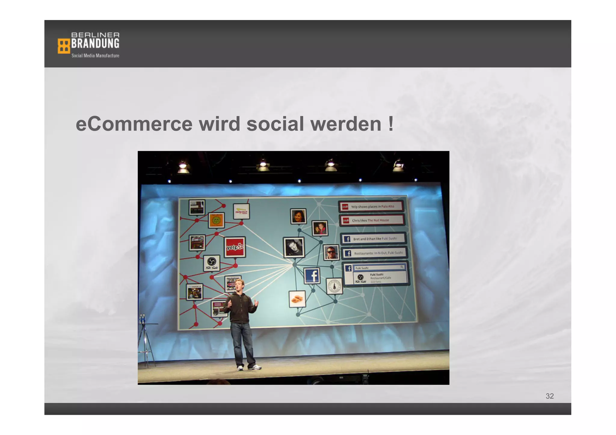 eCommerce wird social werden !




                                 32
 