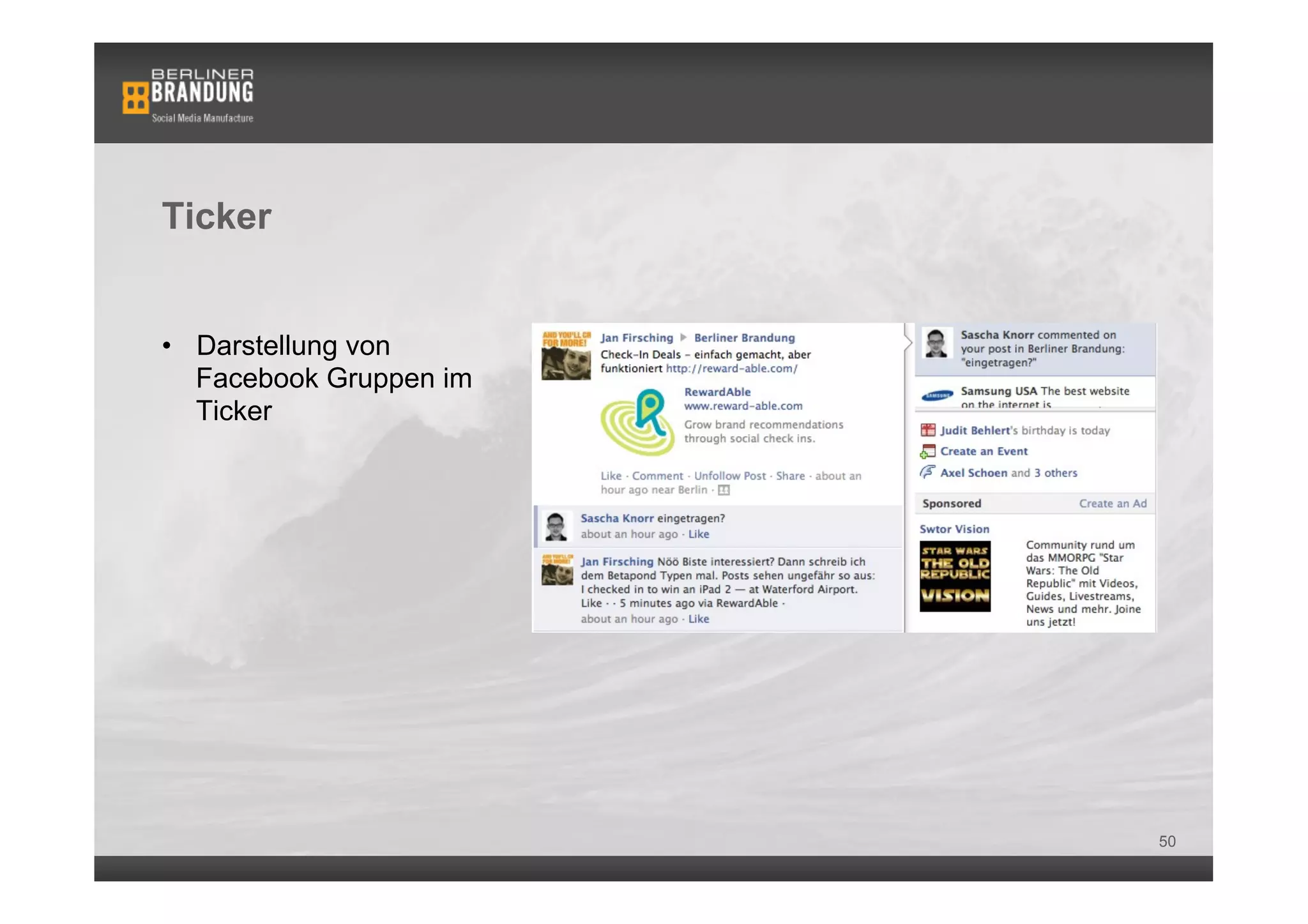 Ticker


•  Darstellung von
   Facebook Gruppen im
   Ticker




                         50
 