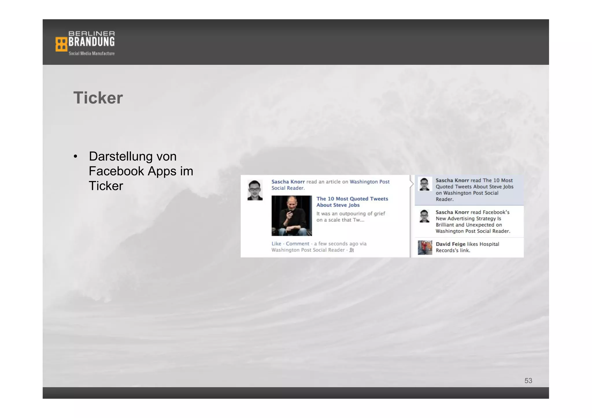 Ticker


•  Darstellung von
   Facebook Apps im
   Ticker




                      53
 