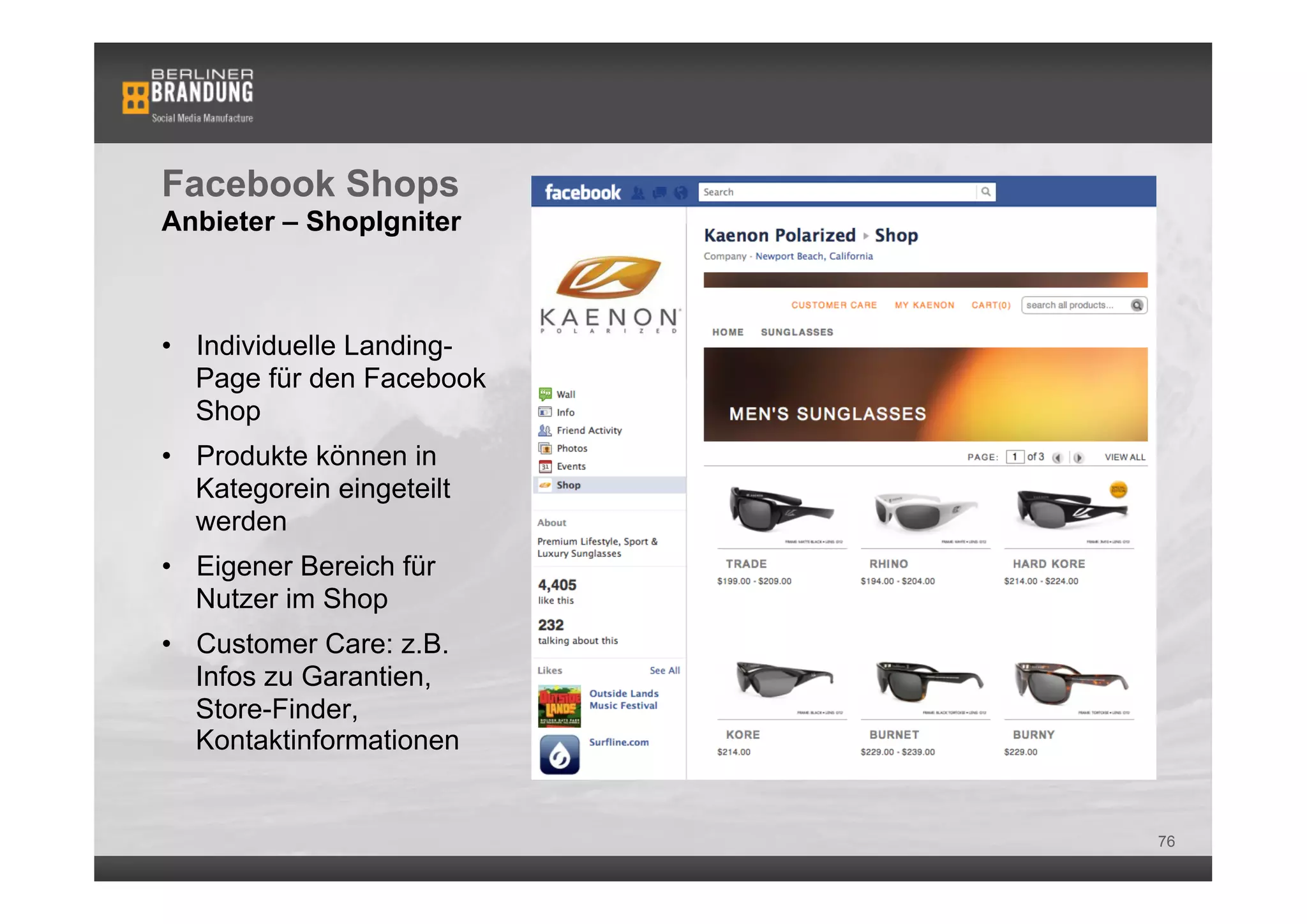 Facebook Shops
Anbieter – ShopIgniter



•  Individuelle Landing-
   Page für den Facebook
   Shop
•  Produkte können in
   Kategorein eingeteilt
   werden
•  Eigener Bereich für
   Nutzer im Shop
•  Customer Care: z.B.
   Infos zu Garantien,
   Store-Finder,
   Kontaktinformationen


                           76
 