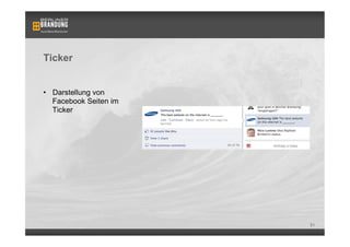 Ticker


•  Darstellung von
   Facebook Seiten im
   Ticker




                        51
 