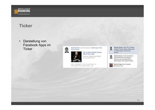 Ticker


•  Darstellung von
   Facebook Apps im
   Ticker




                      53
 