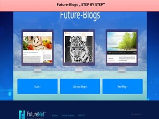 Future-Blogs „ STEP BY STEP’’Future-Blogs „ STEP BY STEP’’
 