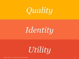 Customer Experience | 26 November 2015 | © FutureBrand 35
Quality
Identity
Utility
 