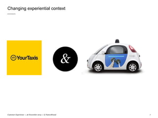 Changing experiential context
Customer Experience | 26 November 2015 | © FutureBrand 7
&
 