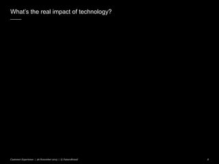 What’s the real impact of technology?
Customer Experience | 26 November 2015 | © FutureBrand 8
 