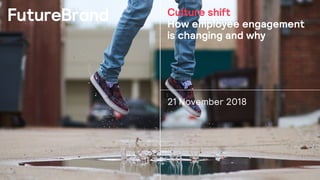 Culture shift
How employee engagement
is changing and why
21 November 2018
 