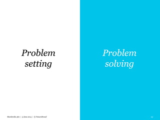 Mumbrella 360 | 5 June 2014 | © FutureBrand 23
Problem
setting
Problem
solving
 